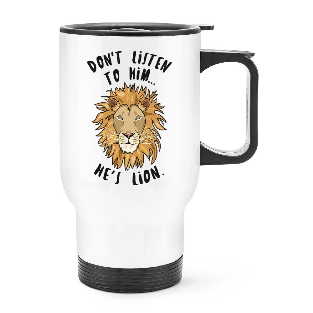gift base Don't Listen To Him He's Lion Travel Mug Cup With Handle