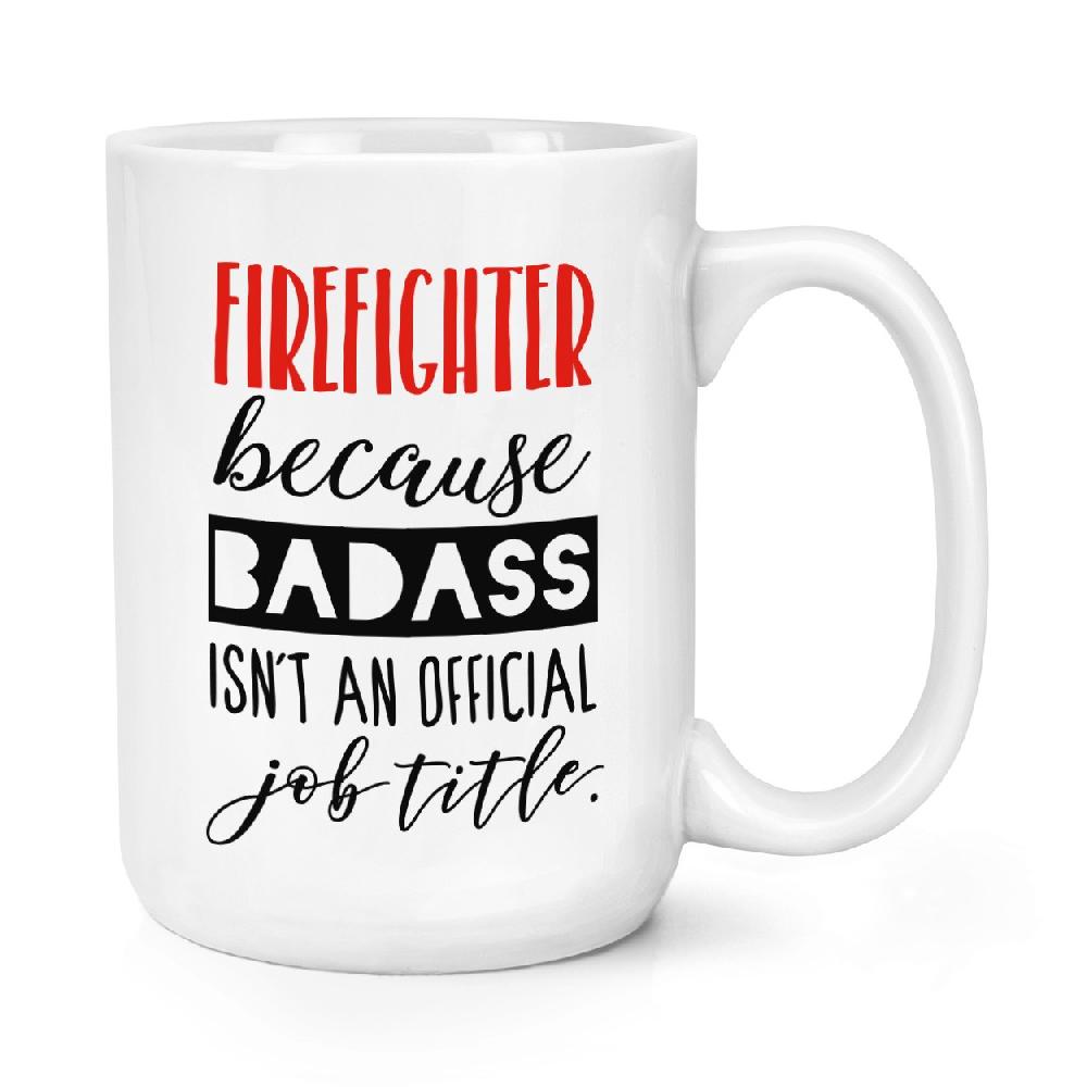 gift base Firefighter Because Badass Isn't An Official Job Role 15oz Large Mug Cup