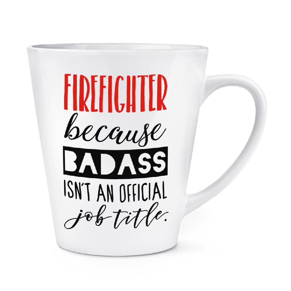 gift base Firefighter Because Badass Isn't An Official Job Role 12oz Latte Mug Cup
