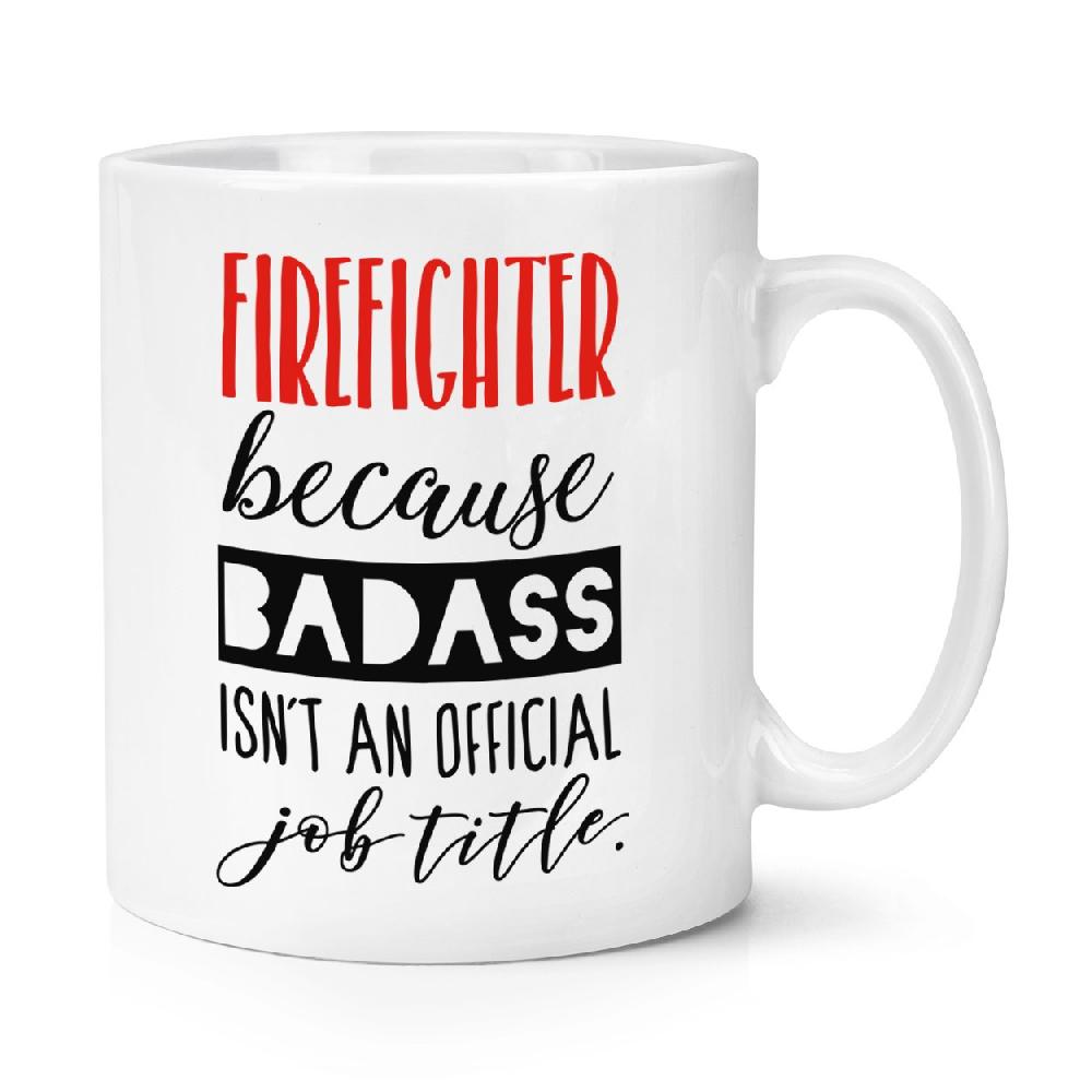 gift base Firefighter Because Badass Isn't An Official Job Title 10oz Mug Cup