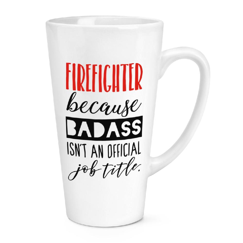 gift base Firefighter Because Badass Isn't An Official Job Title 17oz Large Latte Mug Cup
