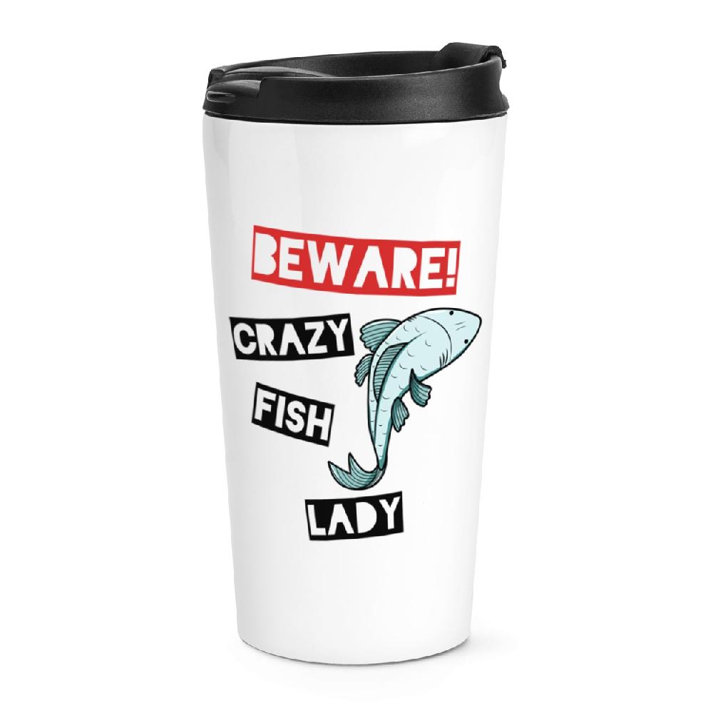 gift base Beware Crazy Fish Lady Travel Mug Cup
