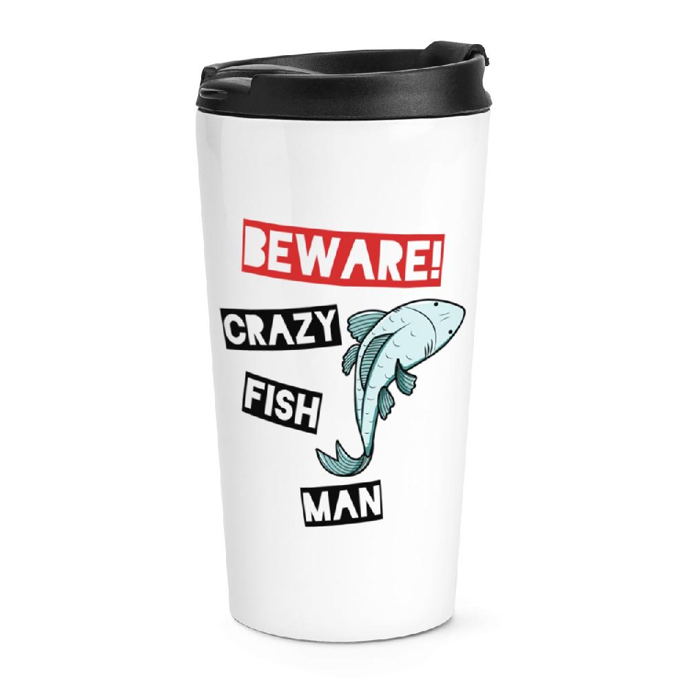 gift base Beware Crazy Fish Man Travel Mug Cup