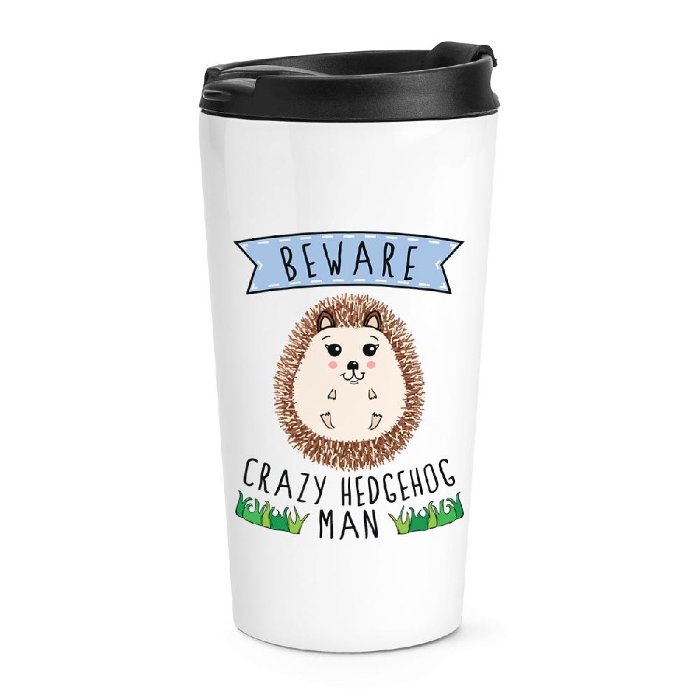 gift base Beware Crazy Hedgehog Man Travel Mug Cup