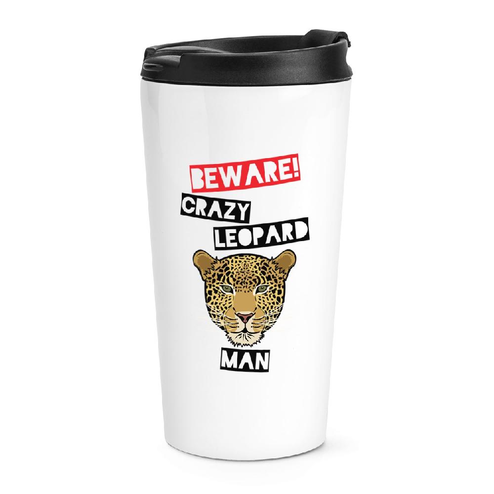 gift base Beware Crazy Leopard Man Travel Mug Cup