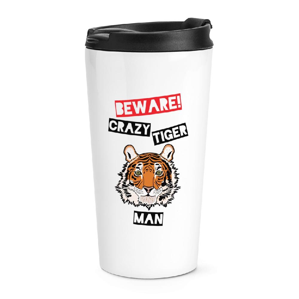 gift base Beware Crazy Tiger Man Travel Mug Cup