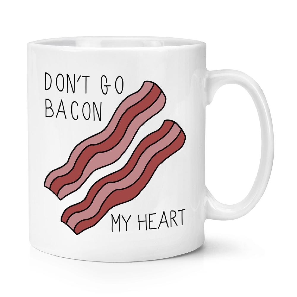 gift base Don't Go Bacon My Heart 10oz Mug Cup