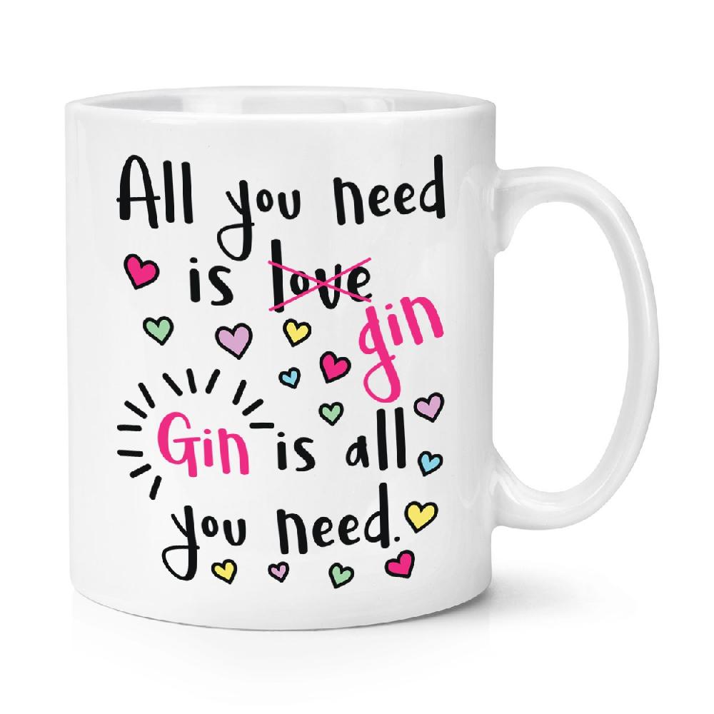 gift base Gin Is All You Need 10oz Mug Cup