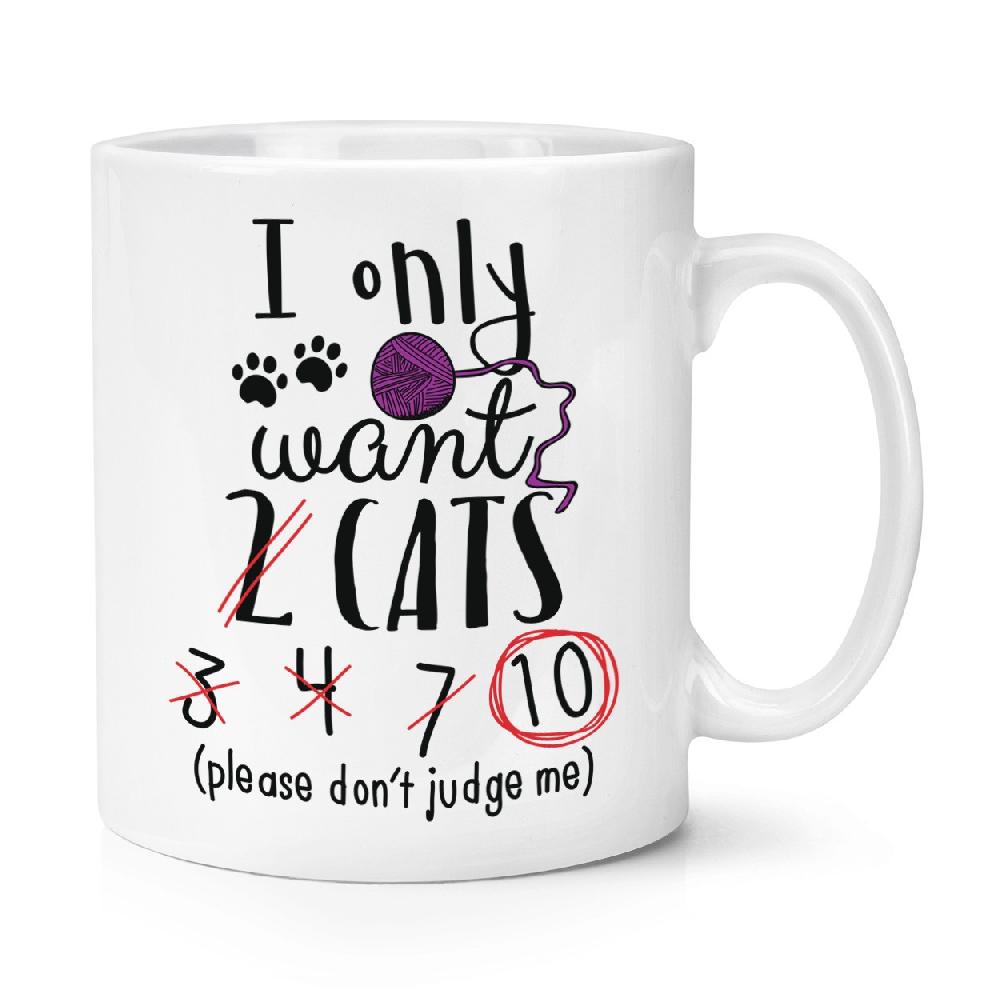 gift base I Only Want 2 Cats 10oz Mug Cup