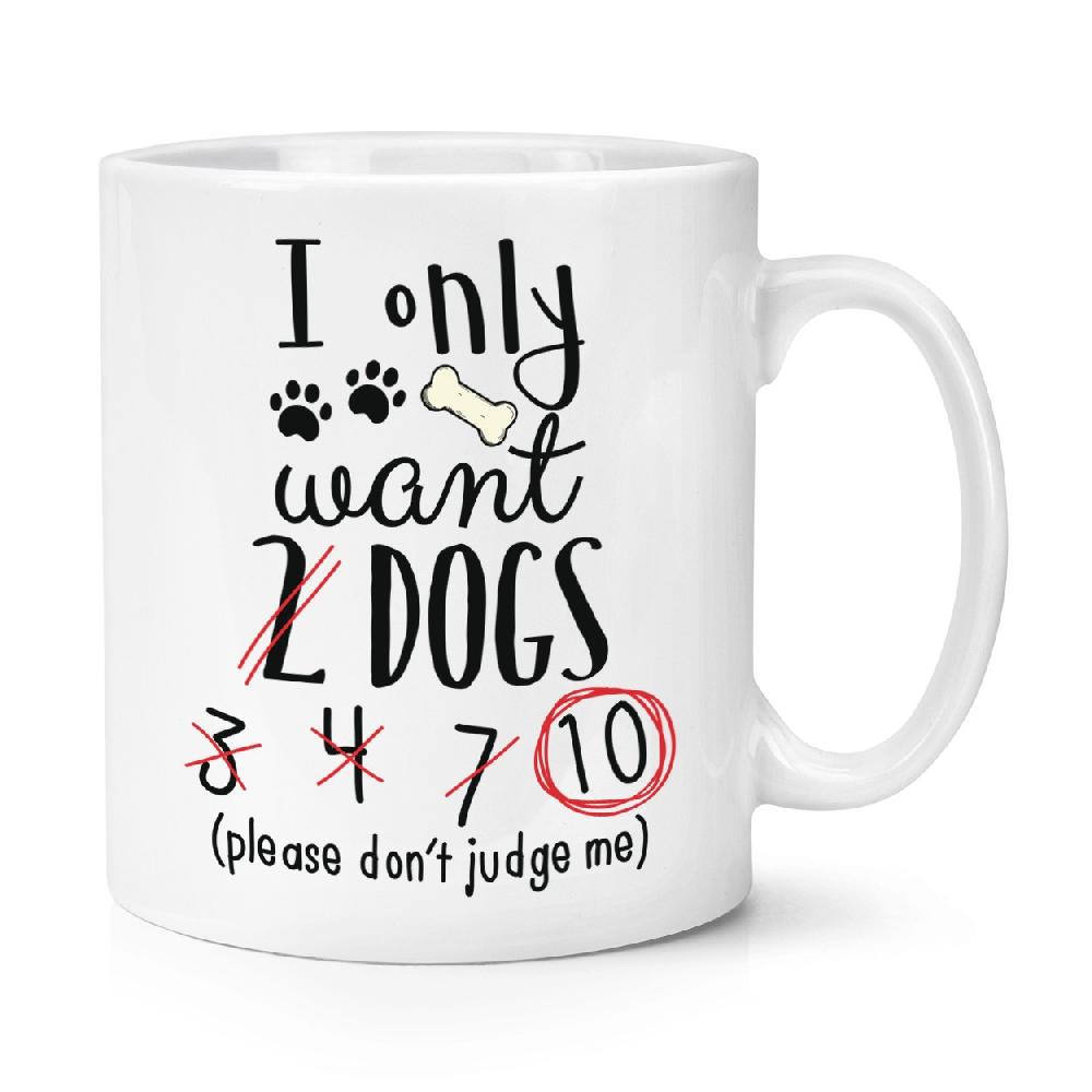 gift base I Only Want 2 Dogs 10oz Mug Cup