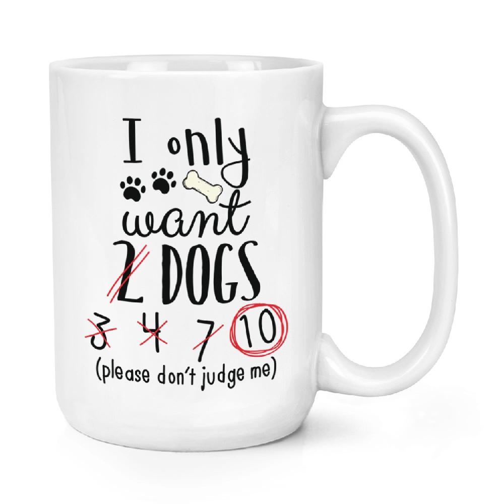 gift base I Only Want 2 Dogs 15oz Large Mug Cup