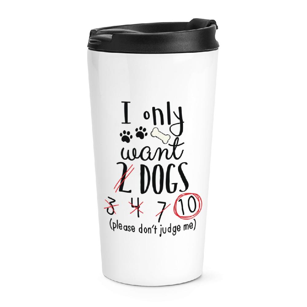 gift base I Only Want 2 Dogs Travel Mug Cup