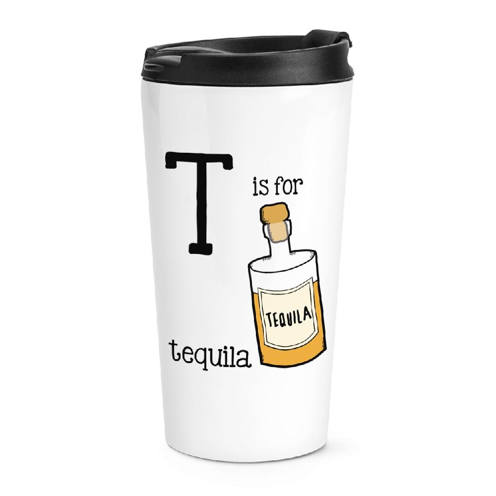 gift base Letter T Is For Tequila Travel Mug Cup