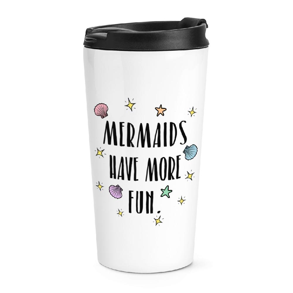 gift base Mermaids Have More Fun Travel Mug Cup