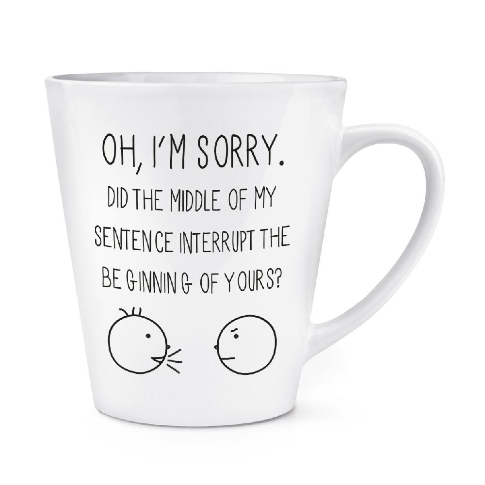 gift base Oh I'm Sorry Quote 12oz Latte Mug Cup