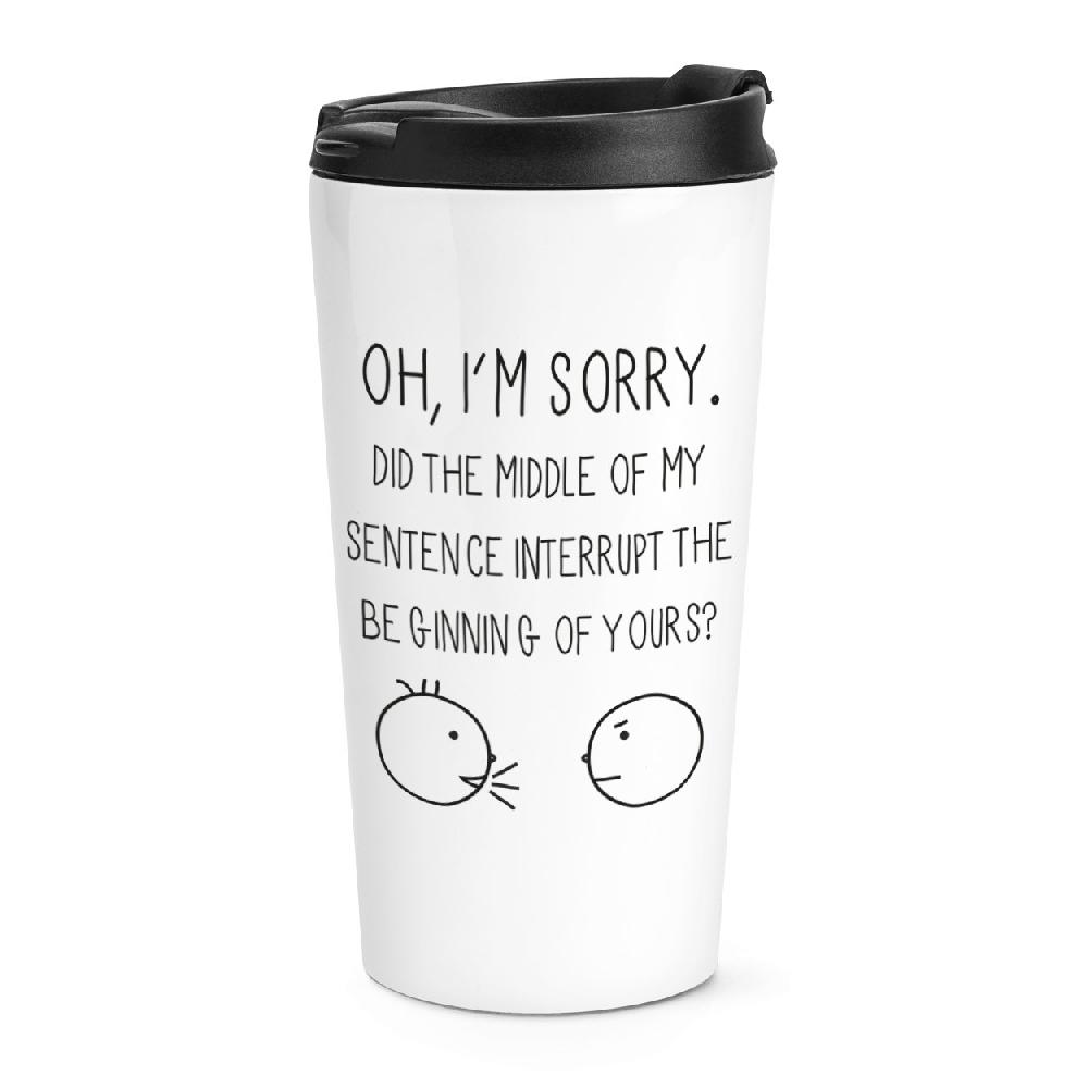 gift base Oh I'm Sorry Quote Travel Mug Cup