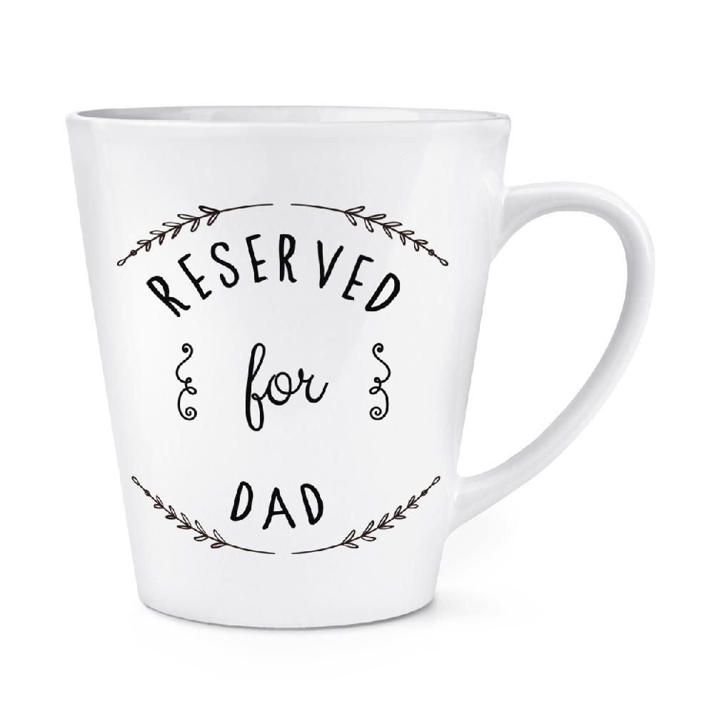gift base Reserved For Dad 12oz Latte Mug Cup