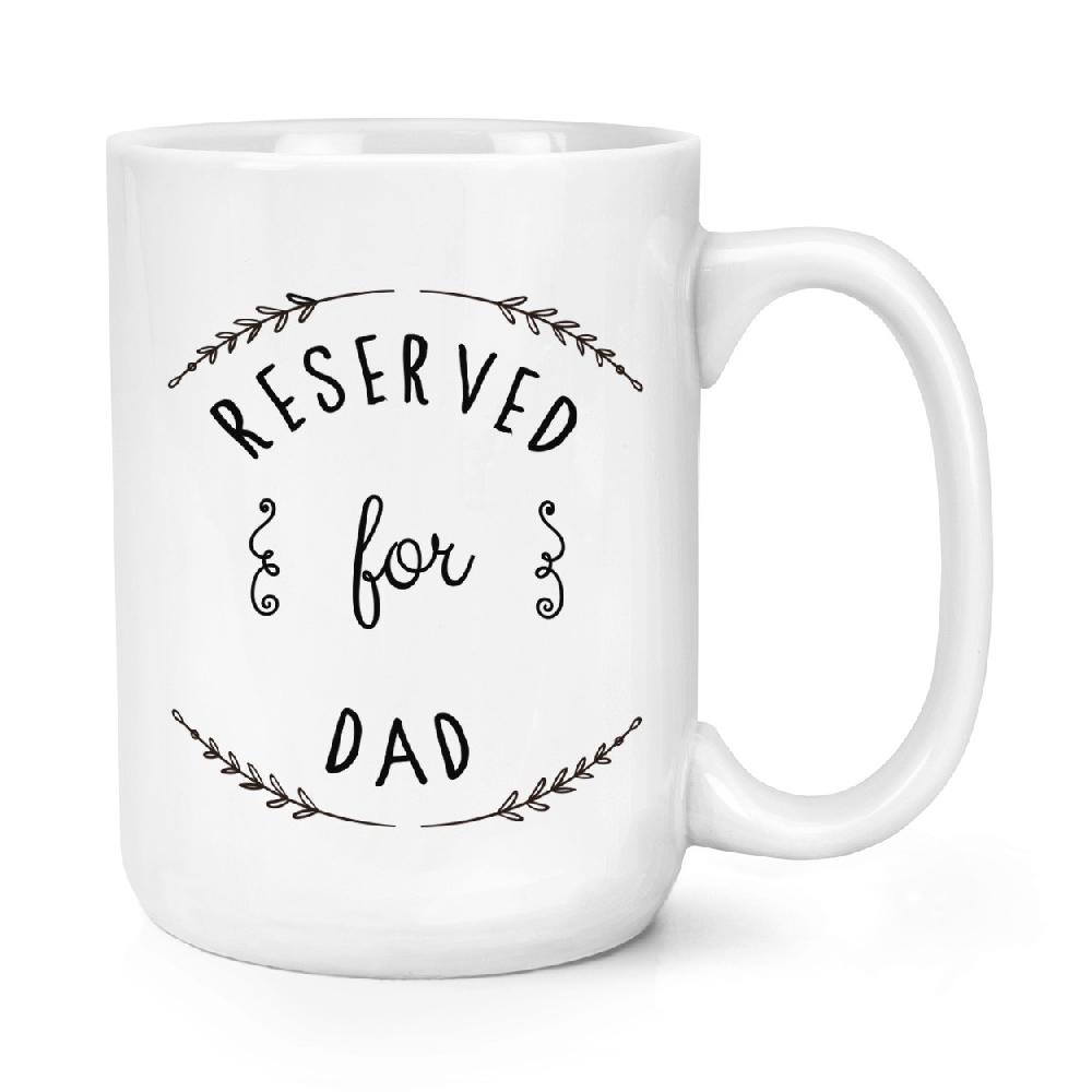 gift base Reserved For Dad 15oz Large Mug Cup