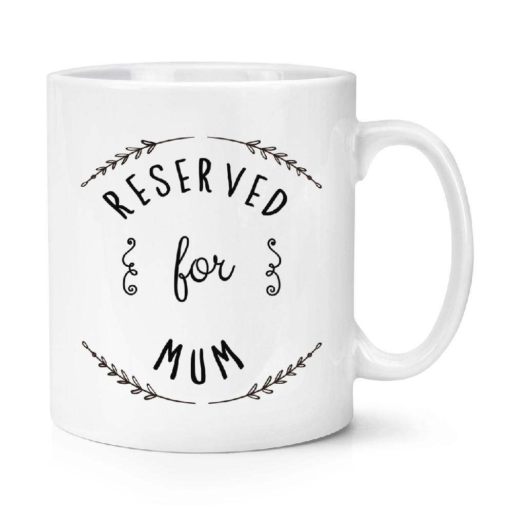gift base Reserved For Mum 10oz Mug Cup