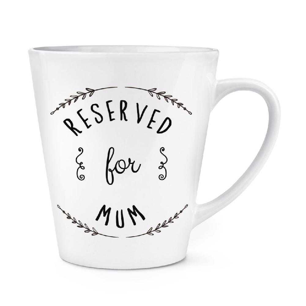 gift base Reserved For Mum 12oz Latte Mug Cup