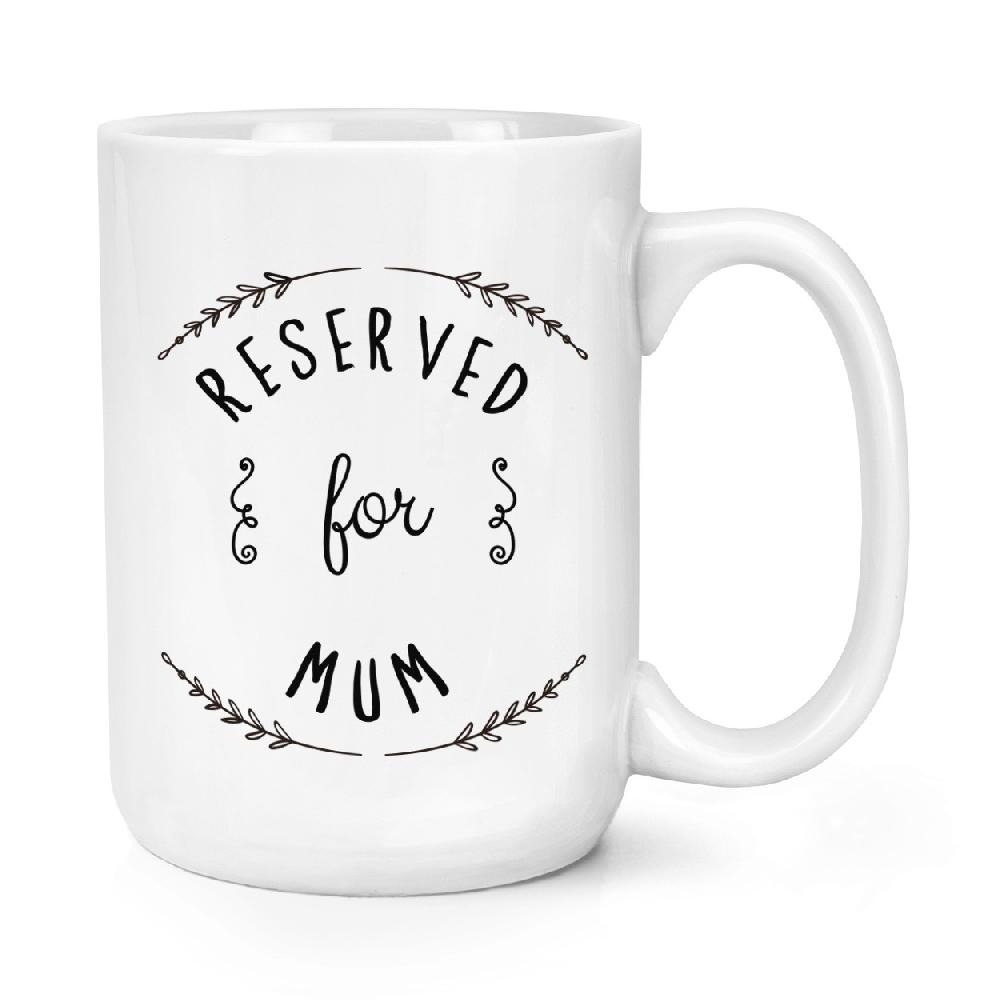 gift base Reserved For Mum 15oz Large Mug Cup