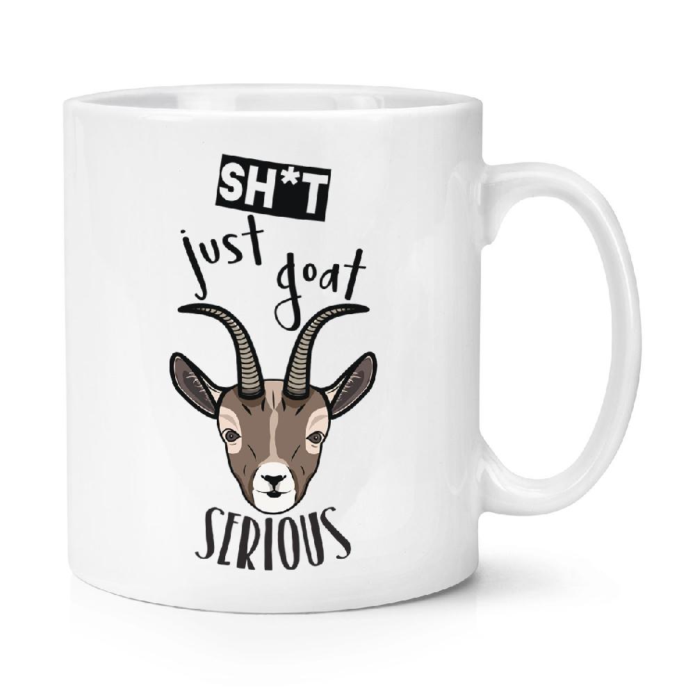 gift base Sh-t Just Goat Serious 10oz Mug Cup