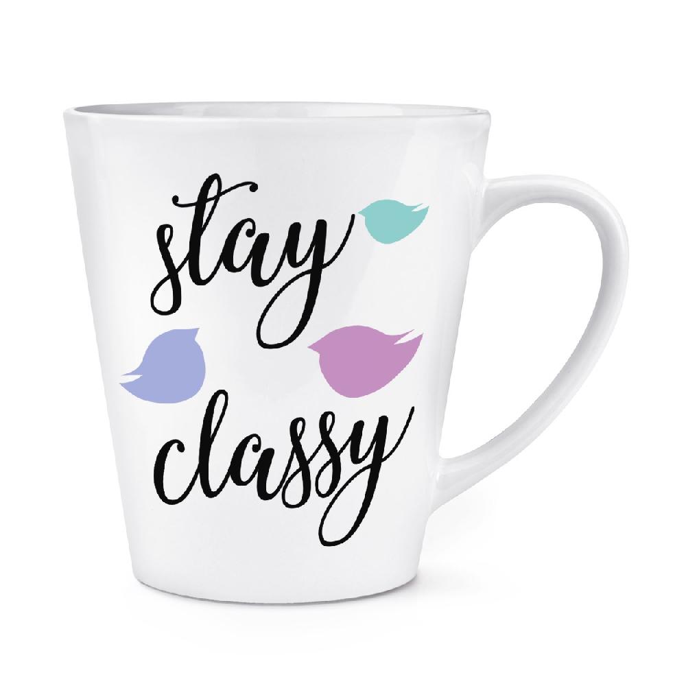 gift base Stay Classy 12oz Latte Mug Cup
