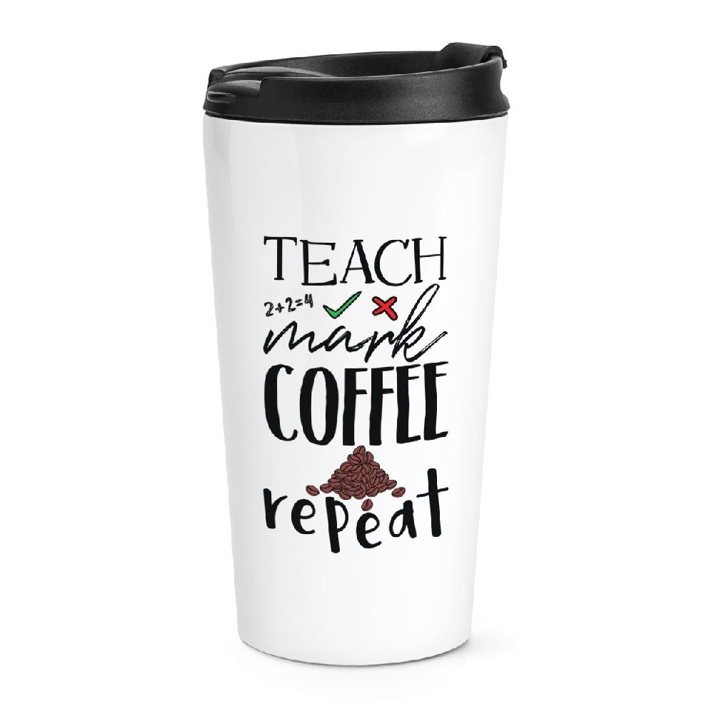 gift base Teach Mark Coffee Repeat Travel Mug Cup