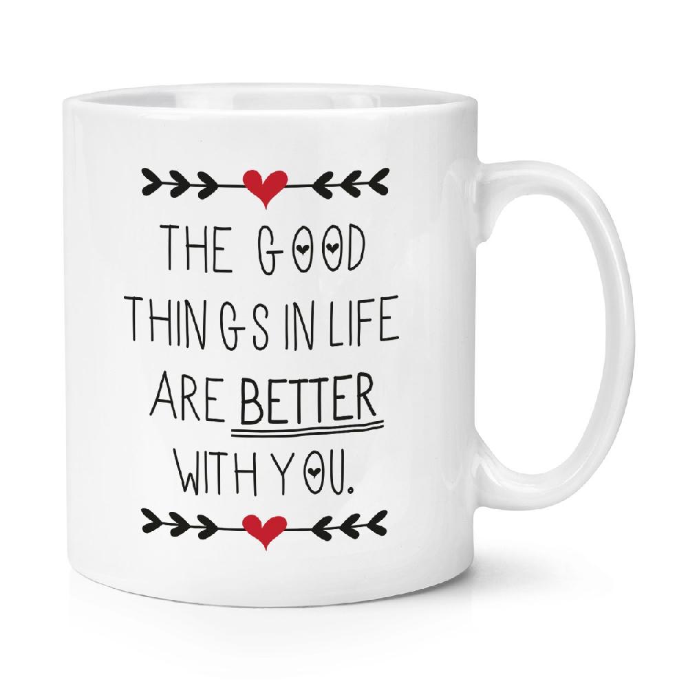 gift base Good Things In Life Are Better With You 10oz Mug Cup