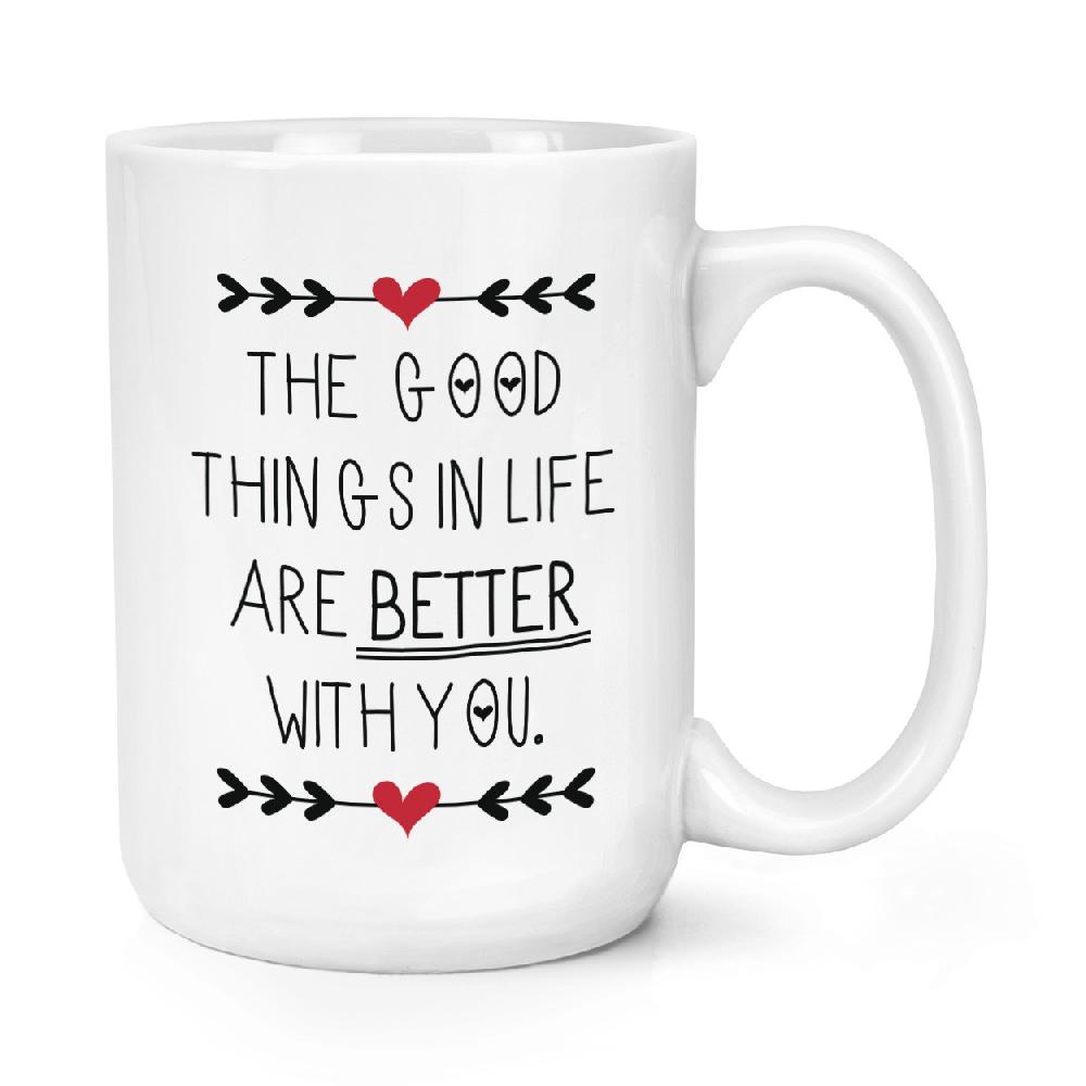 gift base Good Things In Life Are Better With You 15oz Large Mug Cup