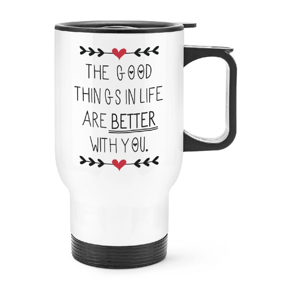 gift base Good Things In Life Are Better With You Travel Mug Cup With Handle