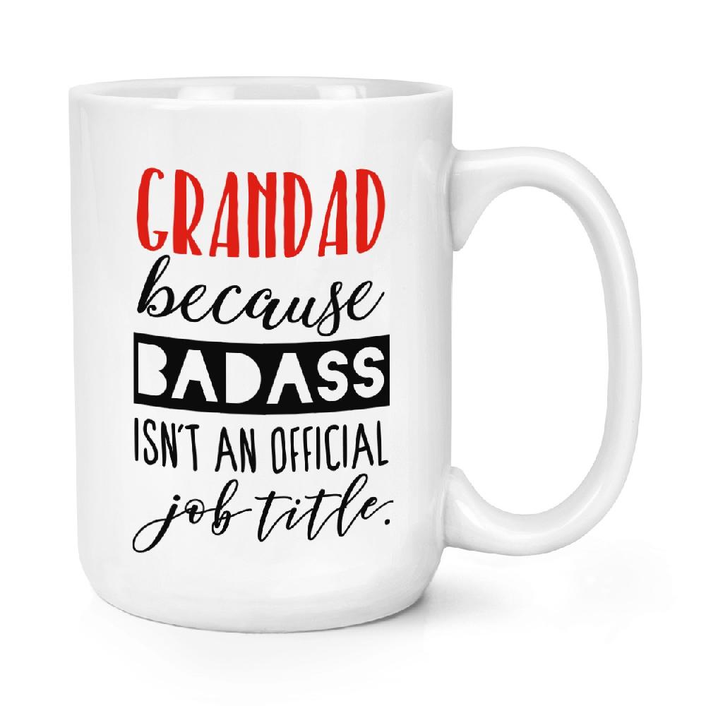 gift base Grandad Because Badass Isn't An Official Job Role 15oz Large Mug Cup