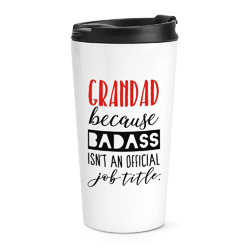 gift base Grandad Because Badass Isn't An Official Job Title Travel Mug Cup