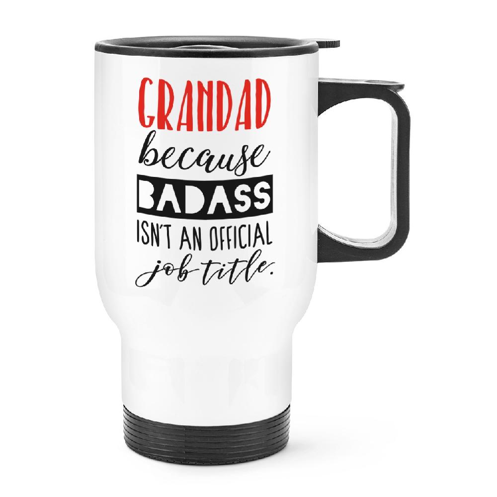 gift base Grandad Because Badass Isn't An Official Job Title Travel Mug Cup With Handle