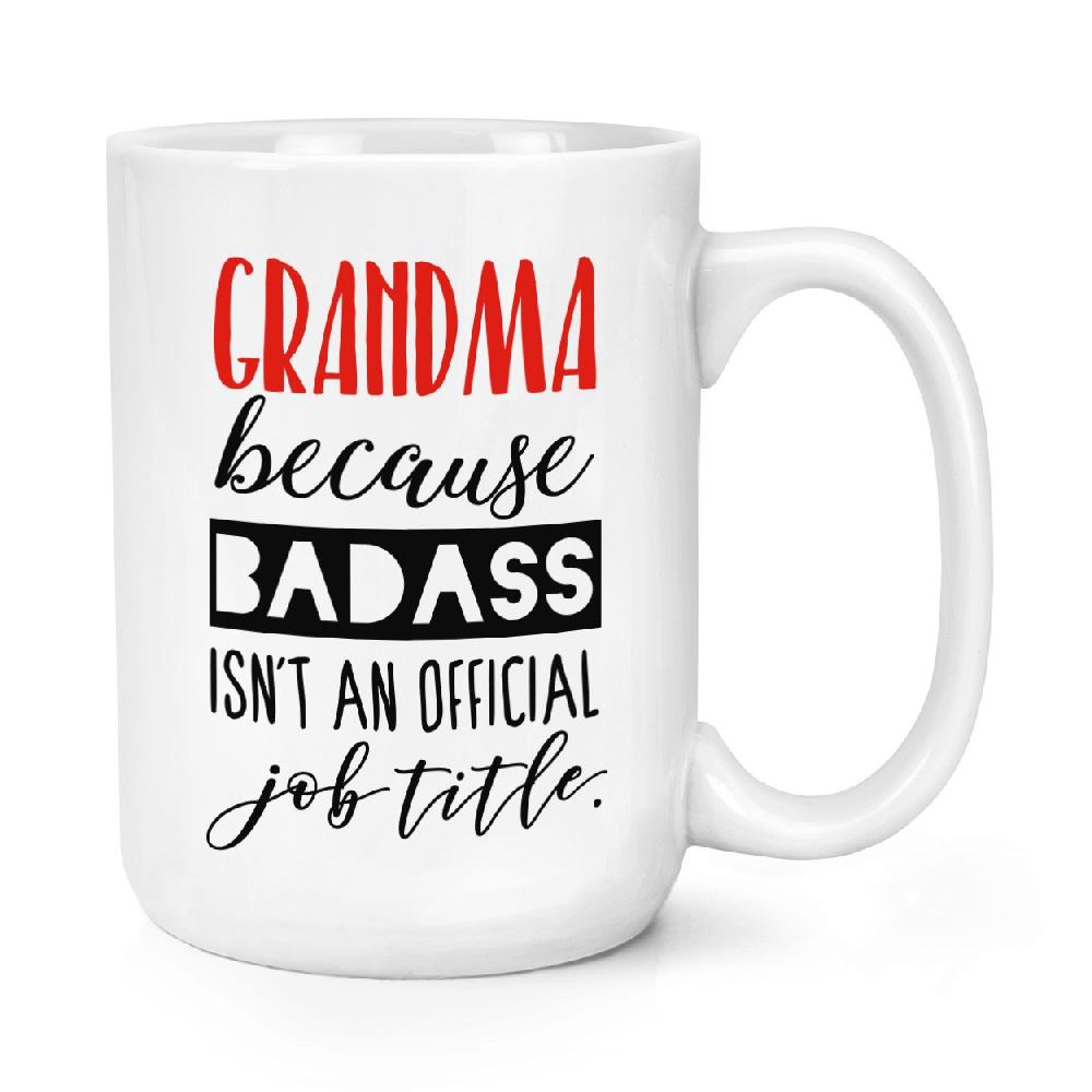gift base Grandma Because Badass Isn't An Official Job Role 15oz Large Mug Cup