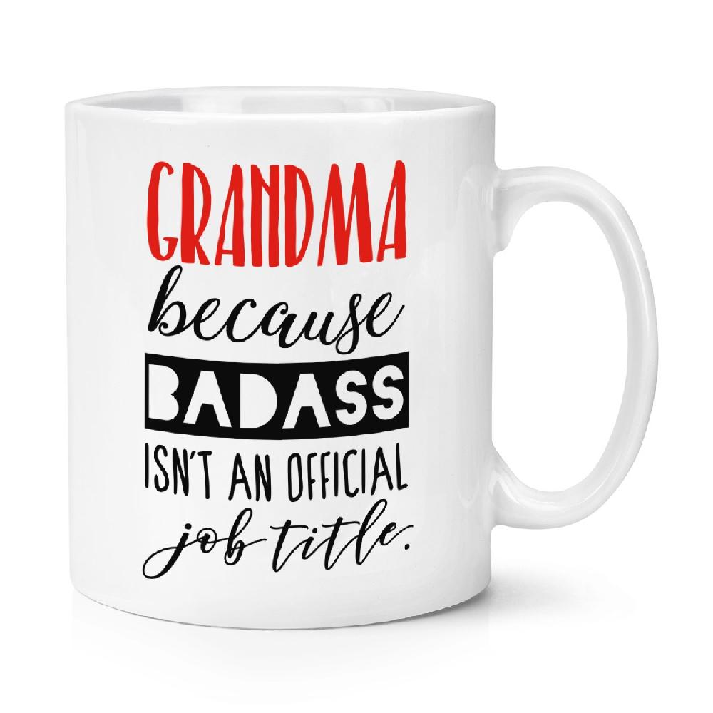 gift base Grandma Because Badass Isn't An Official Job Title 10oz Mug Cup