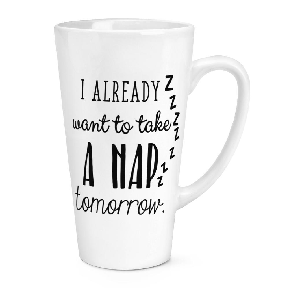 gift base I Already Want To Take A Nap Tomorrow 17oz Large Latte Mug Cup