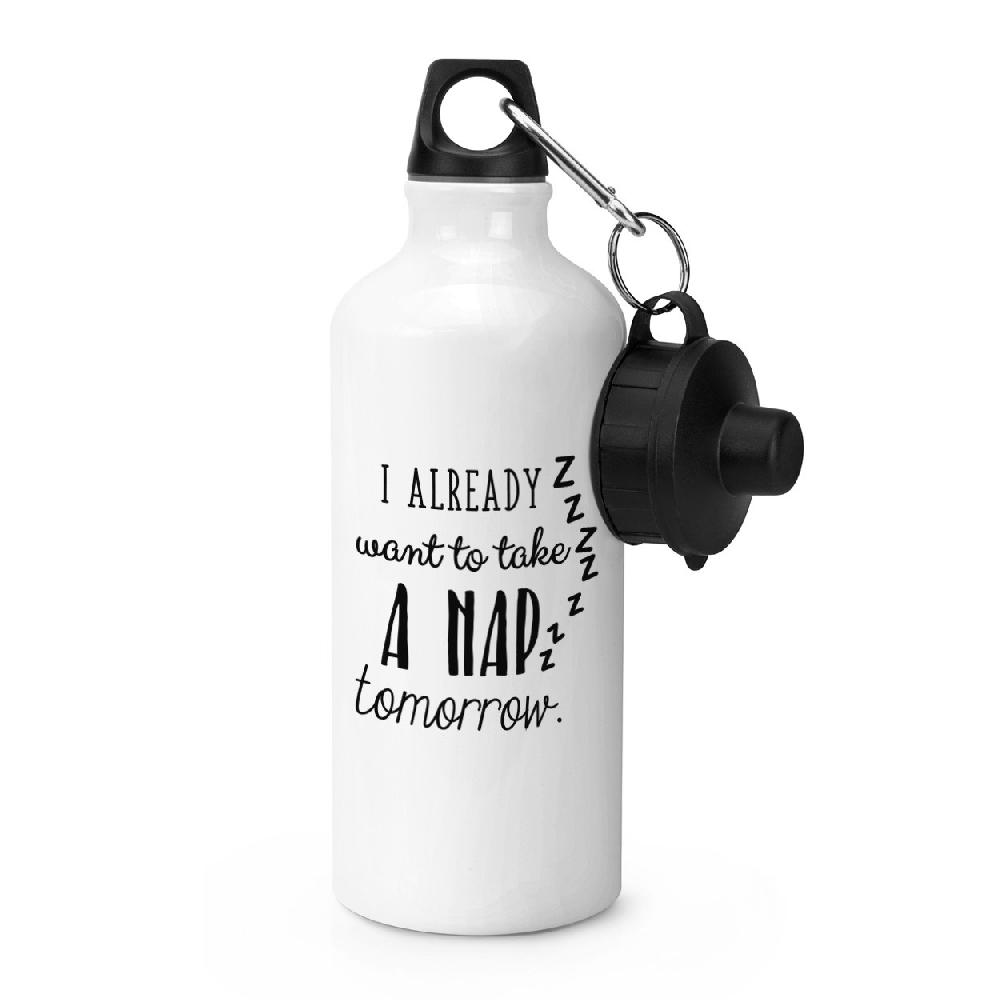 gift base I Already Want To Take A Nap Tomorrow Sports Bottle