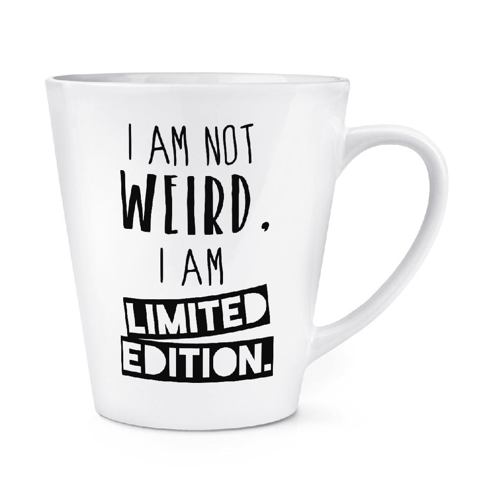 gift base I Am Not Weird I Am Limited Edition 12oz Latte Mug Cup