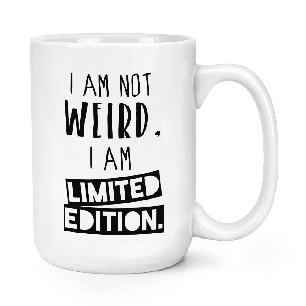 gift base I Am Not Weird I Am Limited Edition 15oz Large Mug Cup