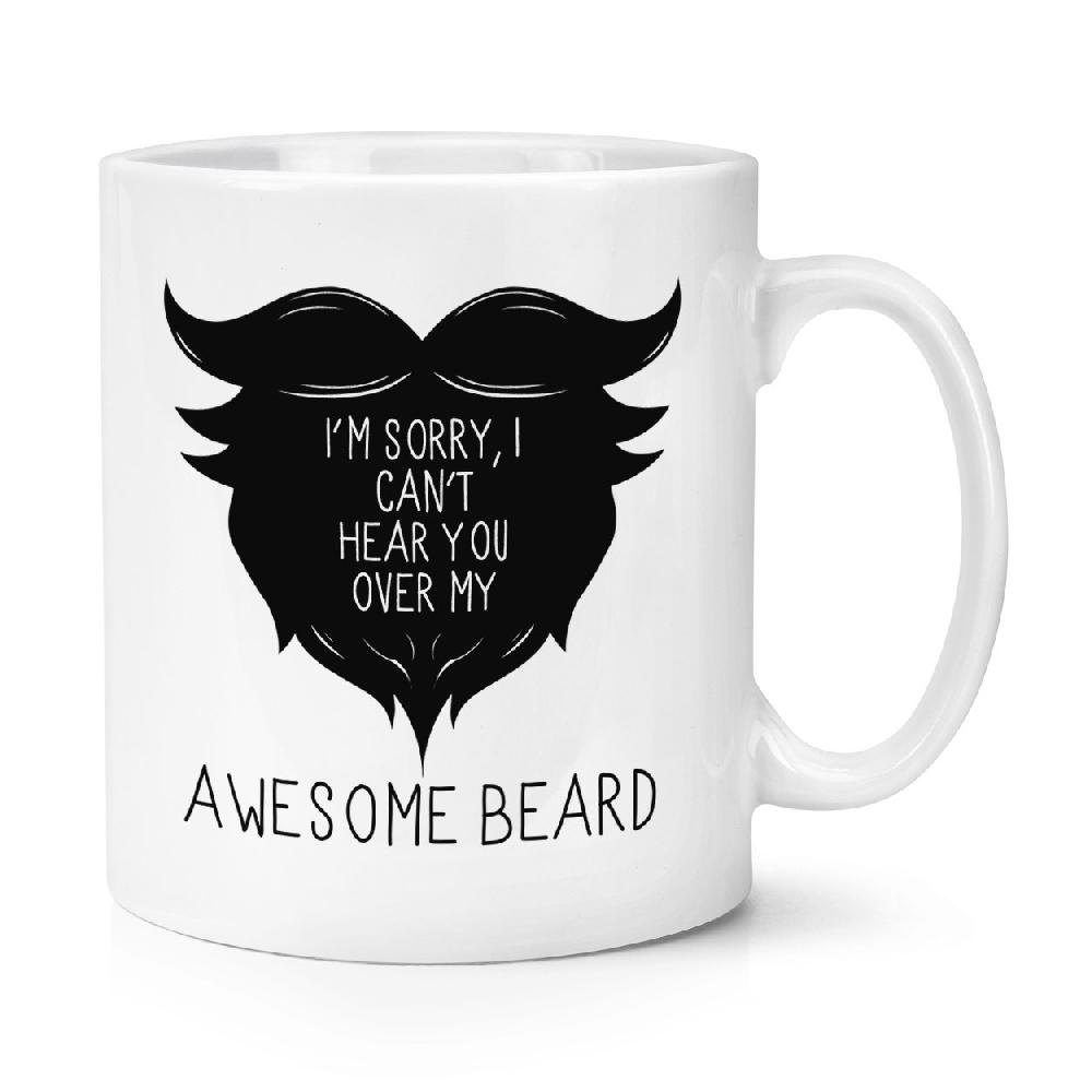 gift base I Can't Hear You Over My Awesome Beard 10oz Mug Cup