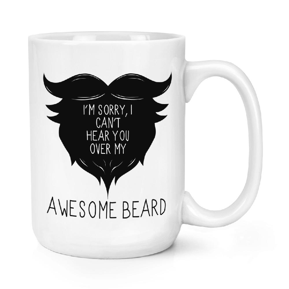 gift base I Can't Hear You Over My Awesome Beard 15oz Large Mug Cup