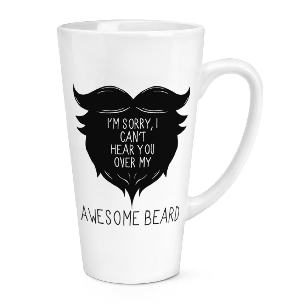 gift base I Can't Hear You Over My Awesome Beard 17oz Large Latte Mug Cup