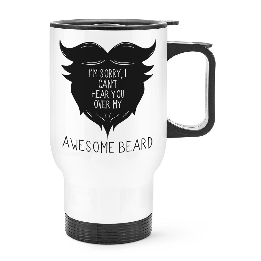 gift base I Can't Hear You Over My Awesome Beard Travel Mug Cup With Handle
