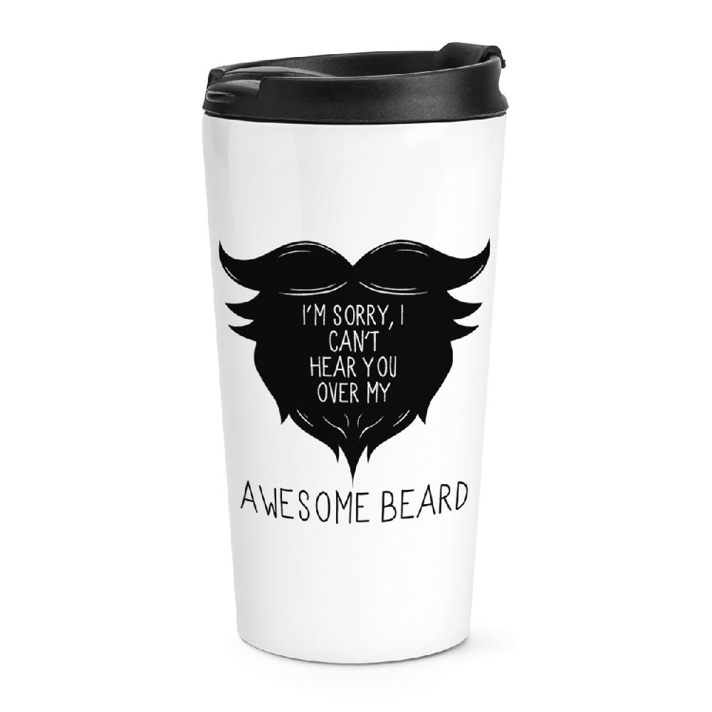 gift base I Can't Hear You Over My Awesome Beard Travel Mug Cup