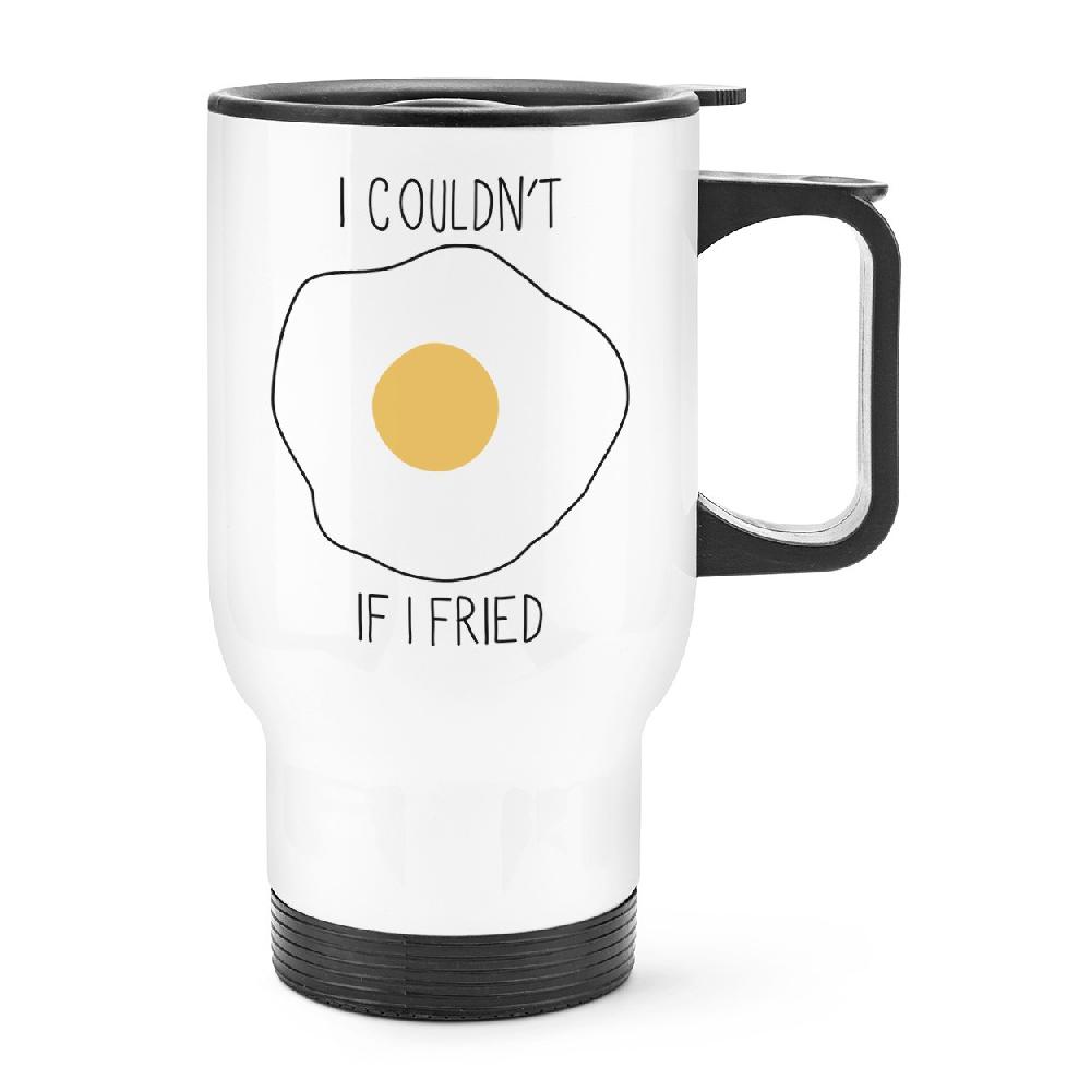 gift base I Couldn't If I Fried Travel Mug Cup With Handle