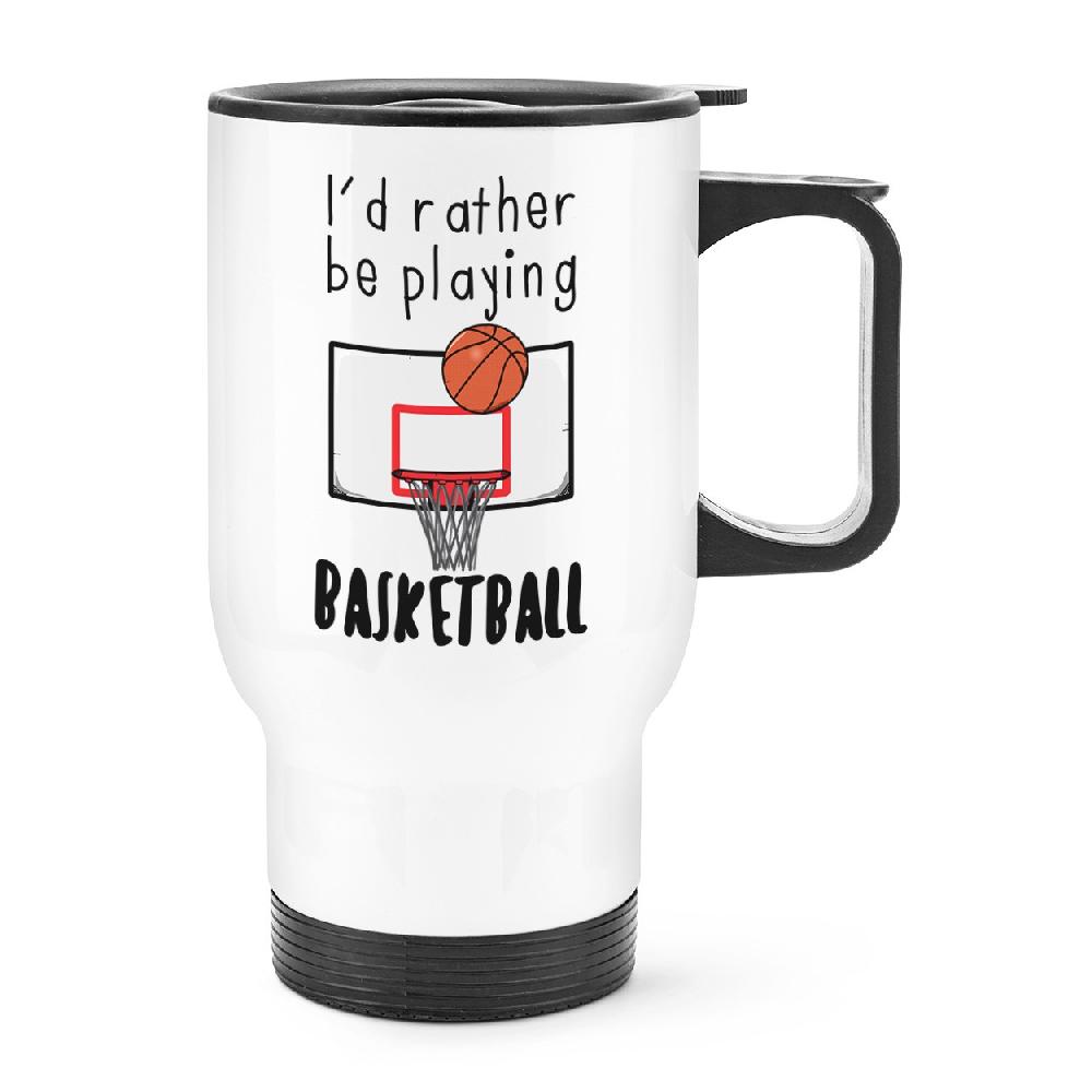 gift base I'd Rather Be Playing Basketball Travel Mug Cup With Handle