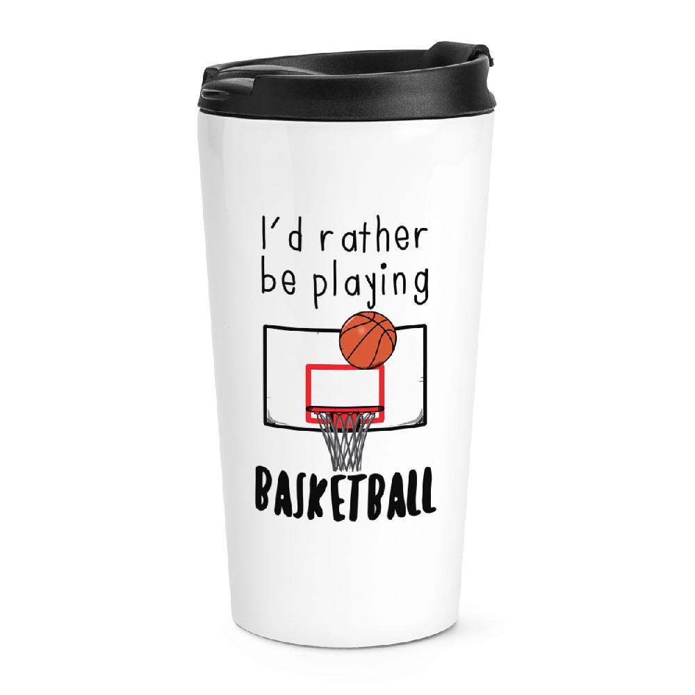 gift base I'd Rather Be Playing Basketball Travel Mug Cup