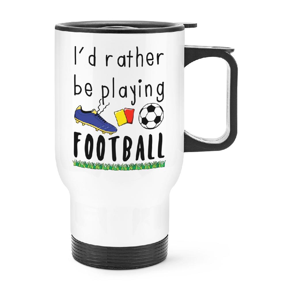 gift base I'd Rather Be Playing Football Travel Mug Cup With Handle