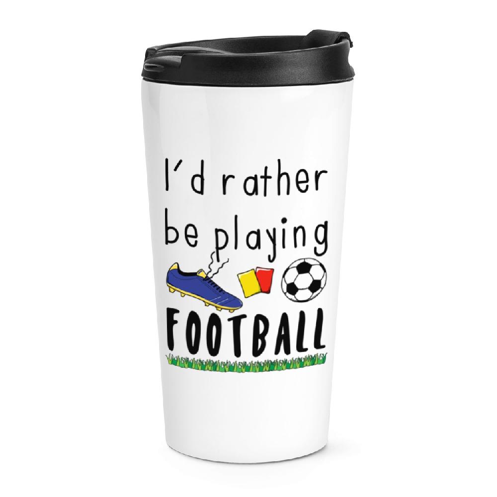 gift base I'd Rather Be Playing Football Travel Mug Cup
